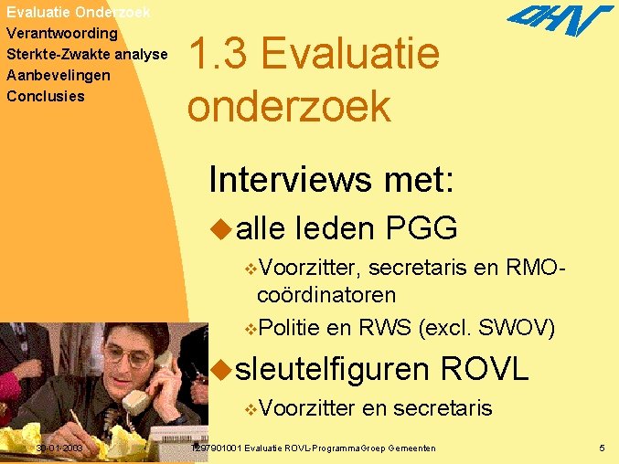 Evaluatie Onderzoek Verantwoording Sterkte-Zwakte analyse Aanbevelingen Conclusies 1. 3 Evaluatie onderzoek Interviews met: ualle