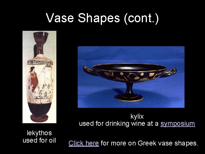 Vase Shapes (cont. ) kylix used for drinking wine at a symposium lekythos used