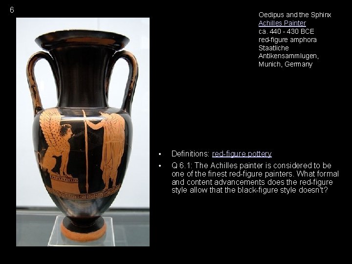 6 Oedipus and the Sphinx Achilles Painter ca. 440 - 430 BCE red-figure amphora