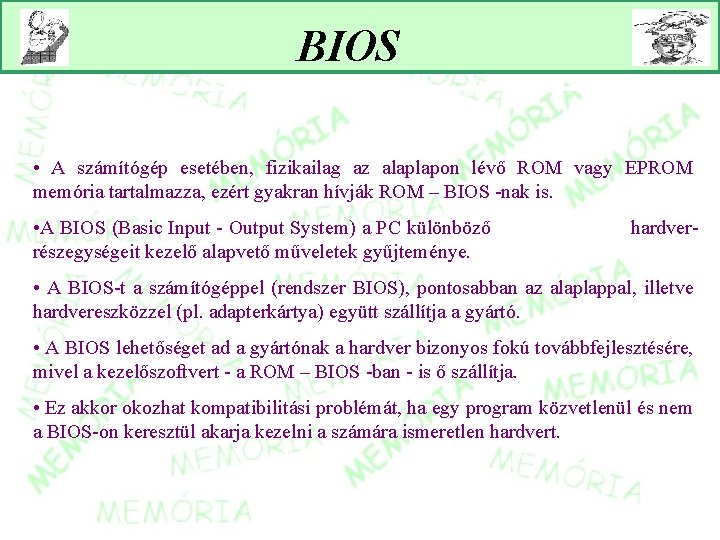 BIOS • A számítógép esetében, fizikailag az alaplapon lévő ROM vagy EPROM memória tartalmazza,