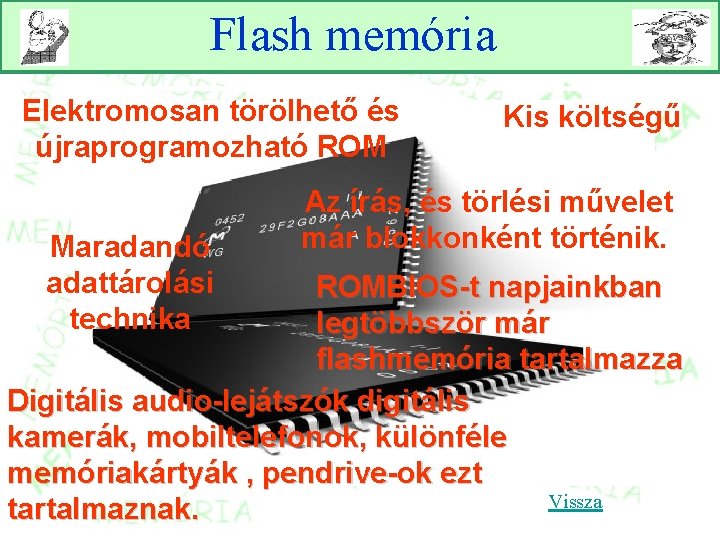 Flash memória Elektromosan törölhető és újraprogramozható ROM Maradandó adattárolási technika Kis költségű Az írás,