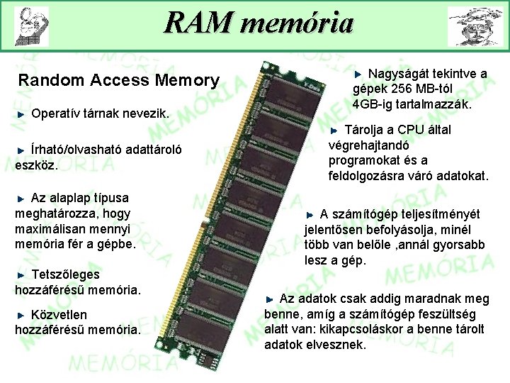 RAM memória Random Access Memory Operatív tárnak nevezik. Írható/olvasható adattároló eszköz. Az alaplap típusa