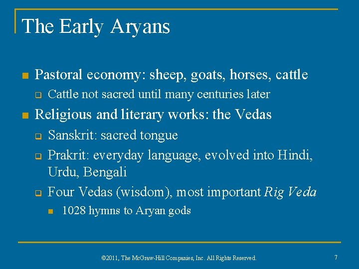 The Early Aryans n Pastoral economy: sheep, goats, horses, cattle q n Cattle not