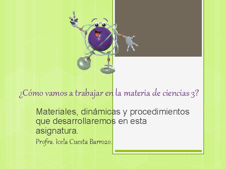 ¿Cómo vamos a trabajar en la materia de ciencias 3? Materiales, dinámicas y procedimientos