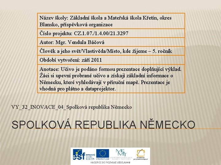 Název školy: Základní škola a Mateřská škola Křetín, okres Blansko, příspěvková organizace Číslo projektu: