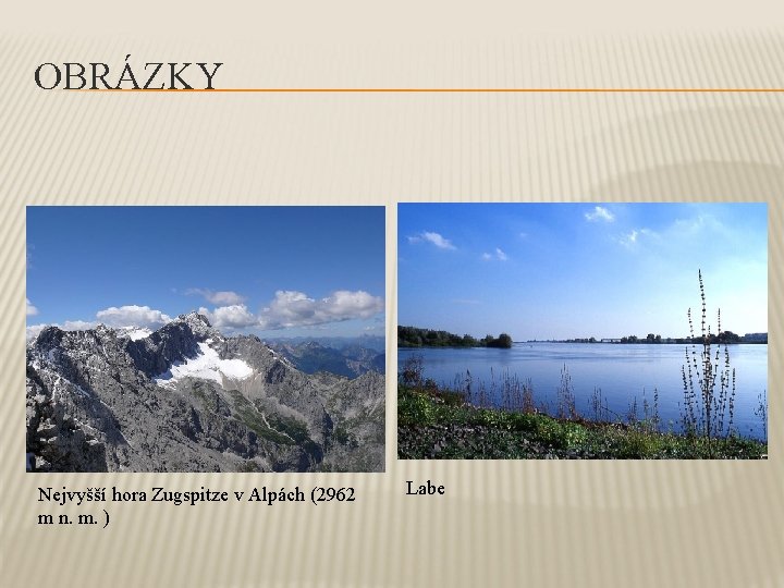 OBRÁZKY Nejvyšší hora Zugspitze v Alpách (2962 m n. m. ) Labe 