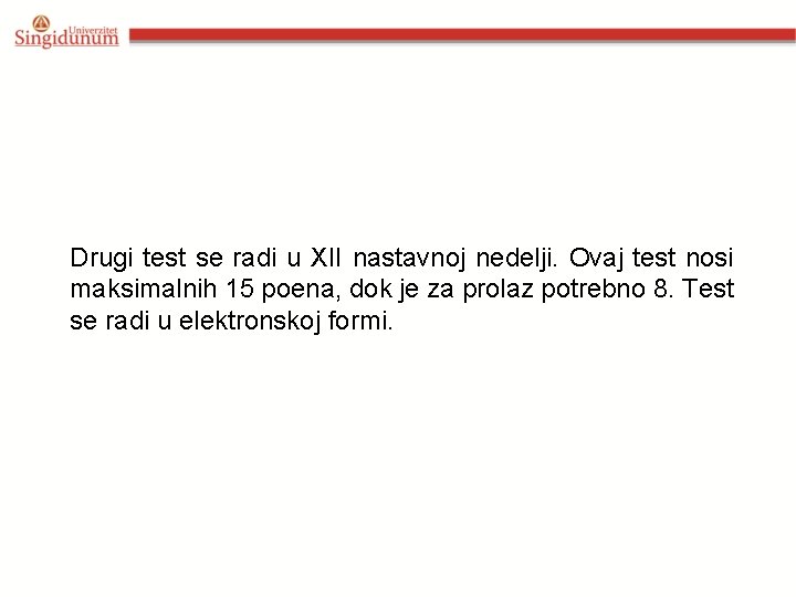 Drugi test se radi u XII nastavnoj nedelji. Ovaj test nosi maksimalnih 15 poena,