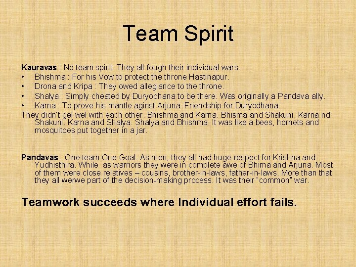 Team Spirit Kauravas : No team spirit. They all fough their individual wars. •