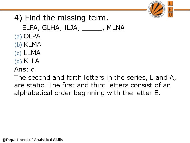 4) Find the missing term. ELFA, GLHA, ILJA, _____, MLNA OLPA (b) KLMA (c)