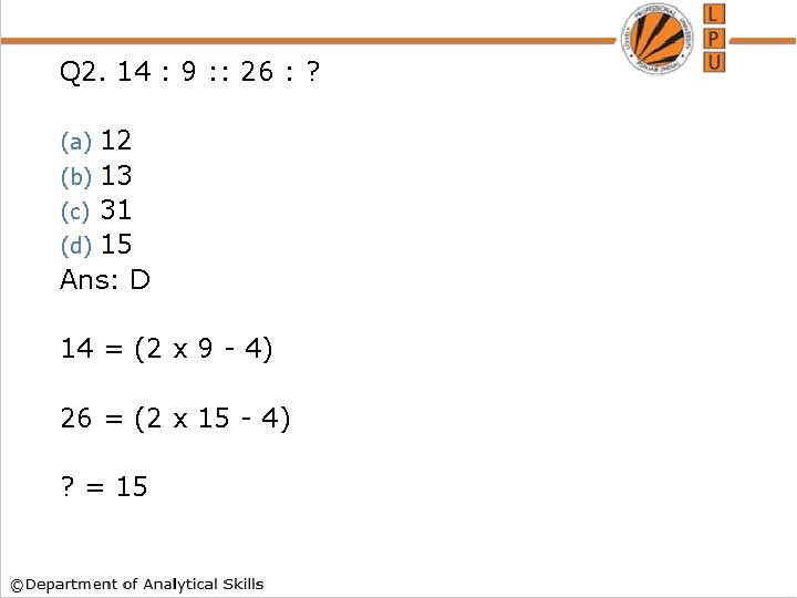 Q 2. 14 : 9 : : 26 : ? 12 (b) 13 (c)