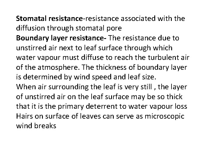 Stomatal resistance-resistance associated with the diffusion through stomatal pore Boundary layer resistance- The resistance