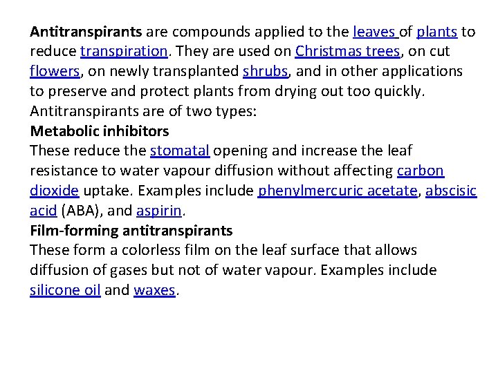 Antitranspirants are compounds applied to the leaves of plants to reduce transpiration. They are