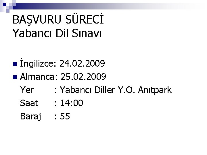 BAŞVURU SÜRECİ Yabancı Dil Sınavı İngilizce: 24. 02. 2009 n Almanca: 25. 02. 2009