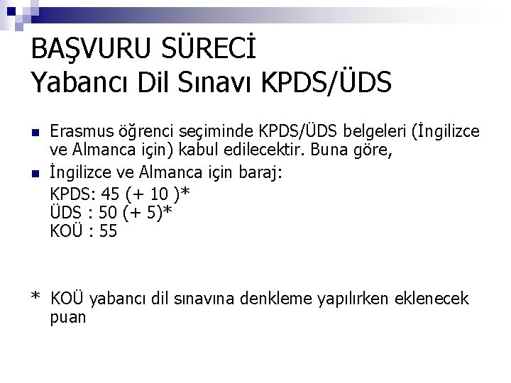 BAŞVURU SÜRECİ Yabancı Dil Sınavı KPDS/ÜDS n n Erasmus öğrenci seçiminde KPDS/ÜDS belgeleri (İngilizce