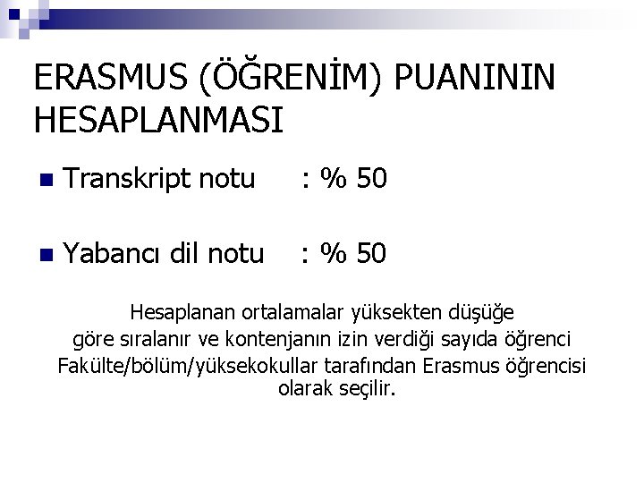 ERASMUS (ÖĞRENİM) PUANININ HESAPLANMASI n Transkript notu : % 50 n Yabancı dil notu