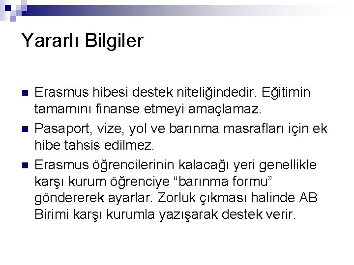 Yararlı Bilgiler n n n Erasmus hibesi destek niteliğindedir. Eğitimin tamamını finanse etmeyi amaçlamaz.