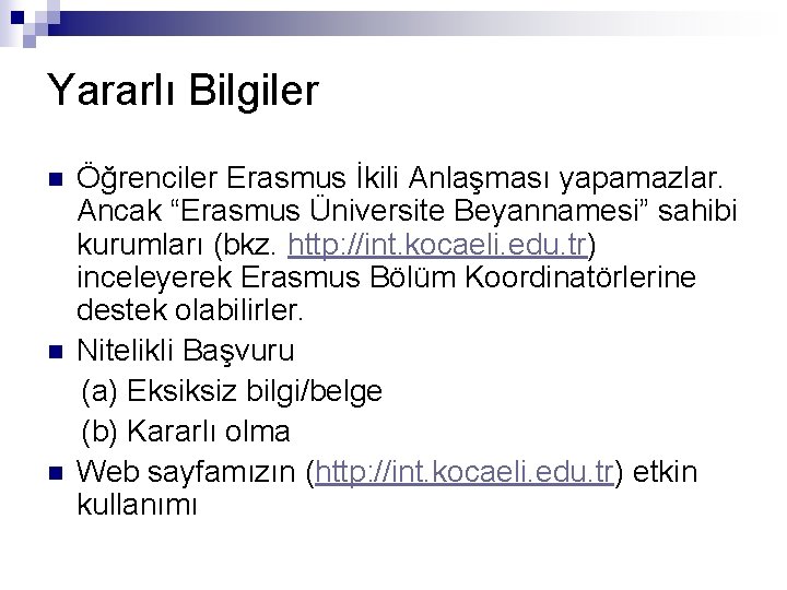 Yararlı Bilgiler n n n Öğrenciler Erasmus İkili Anlaşması yapamazlar. Ancak “Erasmus Üniversite Beyannamesi”