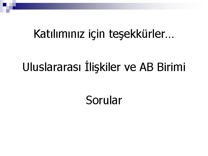 Katılımınız için teşekkürler… Uluslararası İlişkiler ve AB Birimi Sorular 