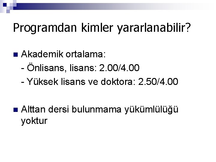 Programdan kimler yararlanabilir? n Akademik ortalama: - Önlisans, lisans: 2. 00/4. 00 - Yüksek