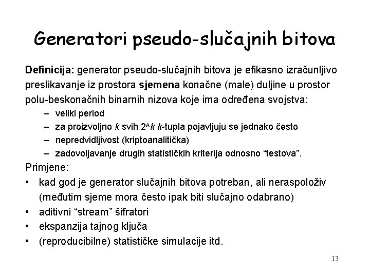 Generatori pseudo-slučajnih bitova Definicija: generator pseudo-slučajnih bitova je efikasno izračunljivo preslikavanje iz prostora sjemena