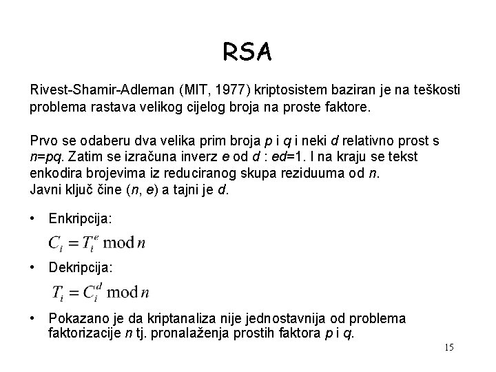 RSA Rivest-Shamir-Adleman (MIT, 1977) kriptosistem baziran je na teškosti problema rastava velikog cijelog broja