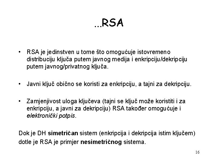. . . RSA • RSA je jedinstven u tome što omogućuje istovremeno distribuciju