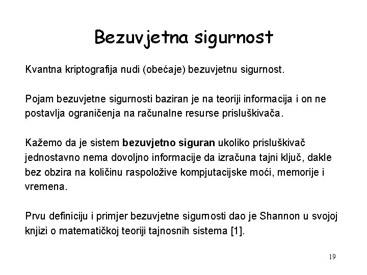 Bezuvjetna sigurnost Kvantna kriptografija nudi (obećaje) bezuvjetnu sigurnost. Pojam bezuvjetne sigurnosti baziran je na