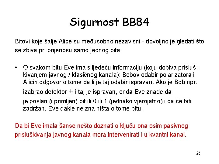 Sigurnost BB 84 Bitovi koje šalje Alice su međusobno nezavisni - dovoljno je gledati