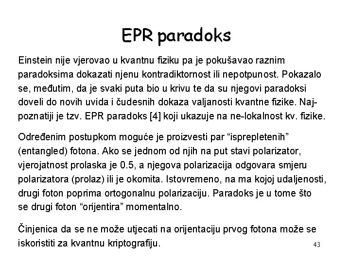 EPR paradoks Einstein nije vjerovao u kvantnu fiziku pa je pokušavao raznim paradoksima dokazati