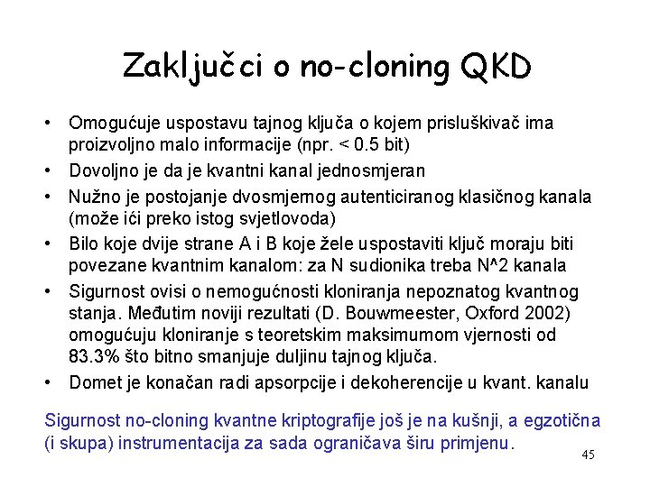 Zaključci o no-cloning QKD • Omogućuje uspostavu tajnog ključa o kojem prisluškivač ima proizvoljno