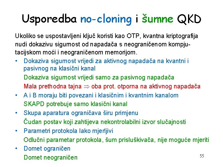 Usporedba no-cloning i šumne QKD Ukoliko se uspostavljeni ključ koristi kao OTP, kvantna kriptografija