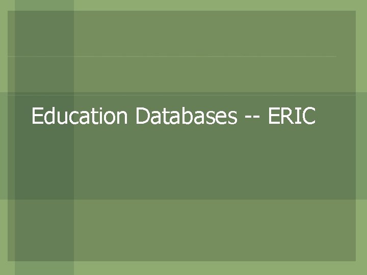 Education Databases -- ERIC 