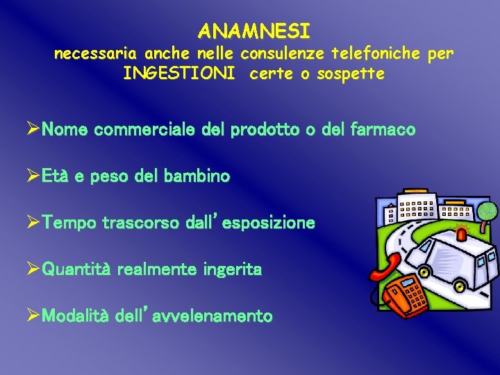 ANAMNESI necessaria anche nelle consulenze telefoniche per INGESTIONI certe o sospette ØNome commerciale del ANAMNESI necessaria anche nelle consulenze telefoniche per INGESTIONI certe o sospette ØNome commerciale del