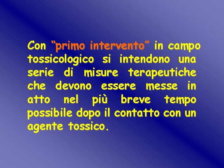 Con “primo intervento” in campo tossicologico si intendono una serie di misure terapeutiche devono Con “primo intervento” in campo tossicologico si intendono una serie di misure terapeutiche devono