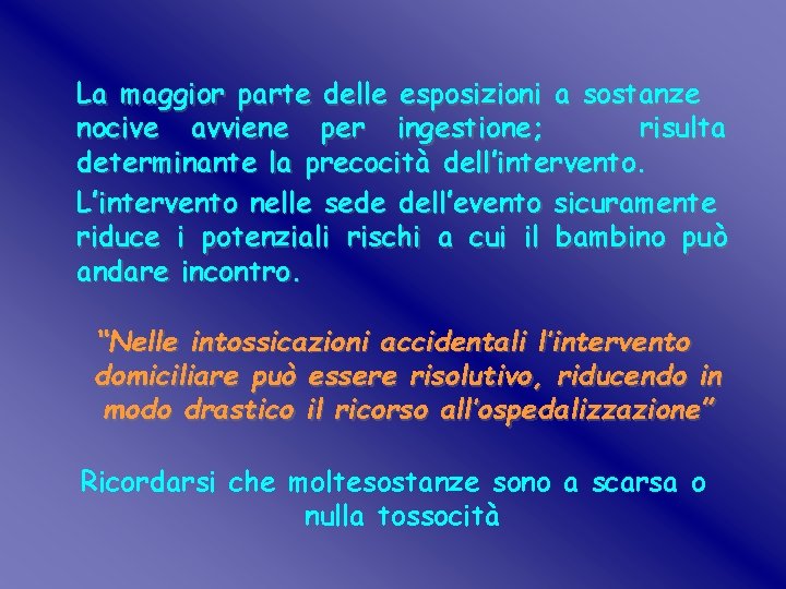 La maggior parte delle esposizioni a sostanze nocive avviene per ingestione; risulta determinante la La maggior parte delle esposizioni a sostanze nocive avviene per ingestione; risulta determinante la