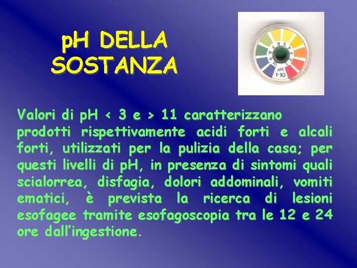 p. H DELLA SOSTANZA Valori di p. H < 3 e > 11 caratterizzano p. H DELLA SOSTANZA Valori di p. H < 3 e > 11 caratterizzano