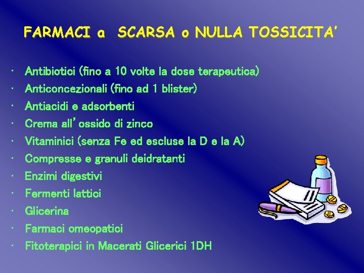 FARMACI a SCARSA o NULLA TOSSICITA’ • • • Antibiotici (fino a 10 volte FARMACI a SCARSA o NULLA TOSSICITA’ • • • Antibiotici (fino a 10 volte