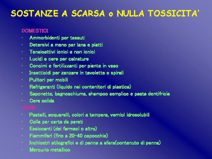 SOSTANZE A SCARSA o NULLA TOSSICITA’ DOMESTICI • Ammorbidenti per tessuti • Detersivi a SOSTANZE A SCARSA o NULLA TOSSICITA’ DOMESTICI • Ammorbidenti per tessuti • Detersivi a