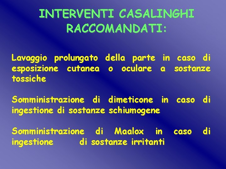 INTERVENTI CASALINGHI RACCOMANDATI: Lavaggio prolungato della parte in caso di esposizione cutanea o oculare INTERVENTI CASALINGHI RACCOMANDATI: Lavaggio prolungato della parte in caso di esposizione cutanea o oculare