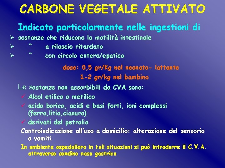 CARBONE VEGETALE ATTIVATO Indicato particolarmente nelle ingestioni di Ø sostanze che riducono la motilità CARBONE VEGETALE ATTIVATO Indicato particolarmente nelle ingestioni di Ø sostanze che riducono la motilità