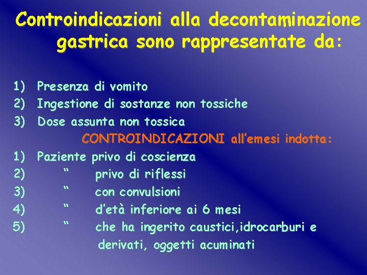 Controindicazioni alla decontaminazione gastrica sono rappresentate da: 1) 2) 3) 4) 5) Presenza di Controindicazioni alla decontaminazione gastrica sono rappresentate da: 1) 2) 3) 4) 5) Presenza di