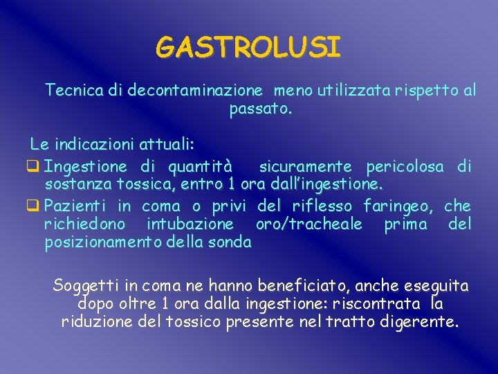 GASTROLUSI Tecnica di decontaminazione meno utilizzata rispetto al passato. Le indicazioni attuali: q Ingestione GASTROLUSI Tecnica di decontaminazione meno utilizzata rispetto al passato. Le indicazioni attuali: q Ingestione