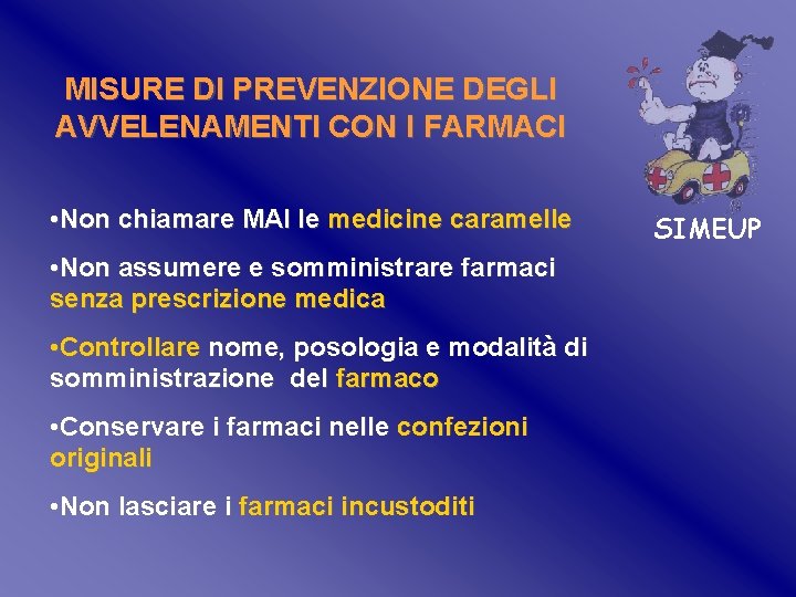MISURE DI PREVENZIONE DEGLI AVVELENAMENTI CON I FARMACI • Non chiamare MAI le medicine MISURE DI PREVENZIONE DEGLI AVVELENAMENTI CON I FARMACI • Non chiamare MAI le medicine