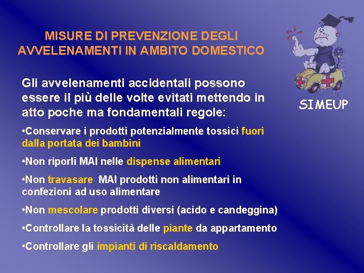 MISURE DI PREVENZIONE DEGLI AVVELENAMENTI IN AMBITO DOMESTICO Gli avvelenamenti accidentali possono essere il MISURE DI PREVENZIONE DEGLI AVVELENAMENTI IN AMBITO DOMESTICO Gli avvelenamenti accidentali possono essere il
