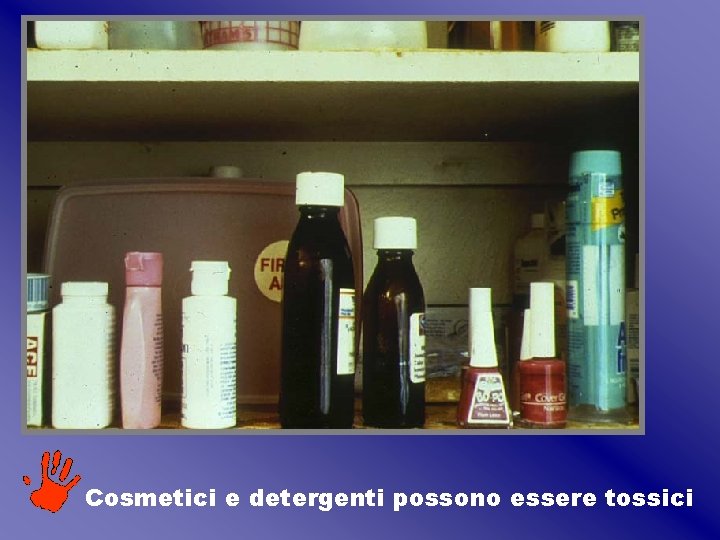 Cosmetici e detergenti possono essere tossici Cosmetici e detergenti possono essere tossici