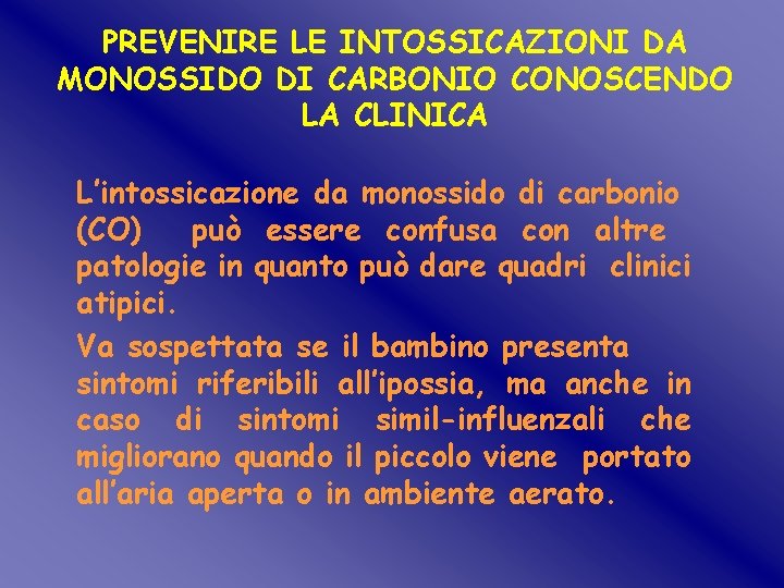 PREVENIRE LE INTOSSICAZIONI DA MONOSSIDO DI CARBONIO CONOSCENDO LA CLINICA L’intossicazione da monossido di PREVENIRE LE INTOSSICAZIONI DA MONOSSIDO DI CARBONIO CONOSCENDO LA CLINICA L’intossicazione da monossido di