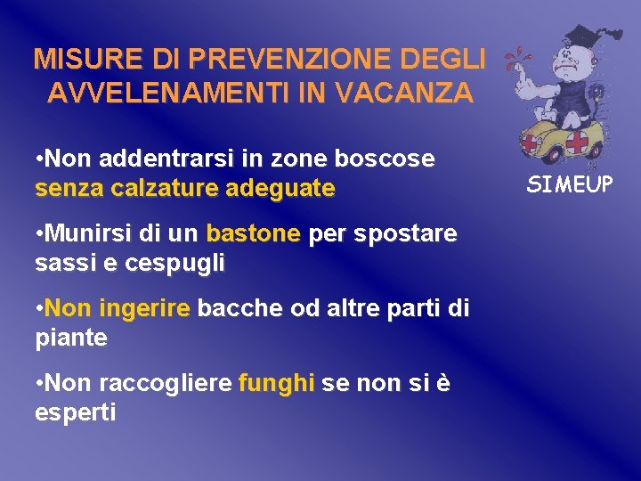 MISURE DI PREVENZIONE DEGLI AVVELENAMENTI IN VACANZA • Non addentrarsi in zone boscose senza MISURE DI PREVENZIONE DEGLI AVVELENAMENTI IN VACANZA • Non addentrarsi in zone boscose senza