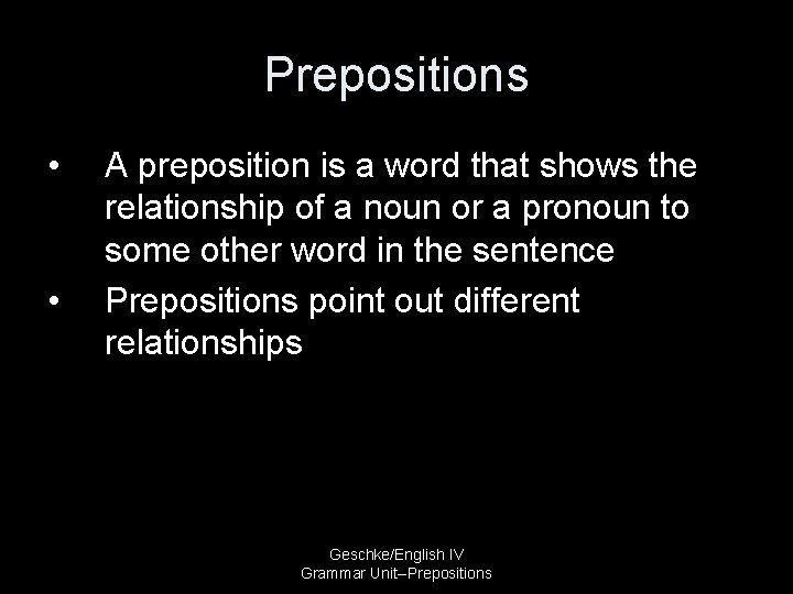 Prepositions • • A preposition is a word that shows the relationship of a