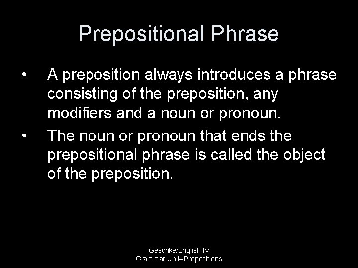 Prepositional Phrase • • A preposition always introduces a phrase consisting of the preposition,