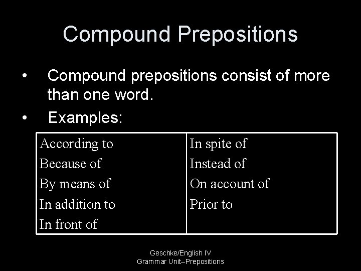 Compound Prepositions • • Compound prepositions consist of more than one word. Examples: According